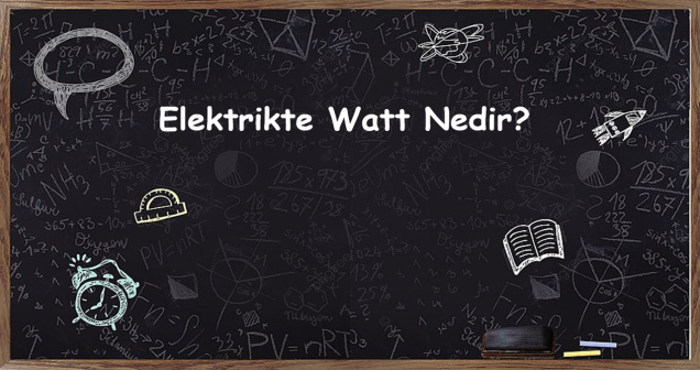 Elektrikte watt nedir?